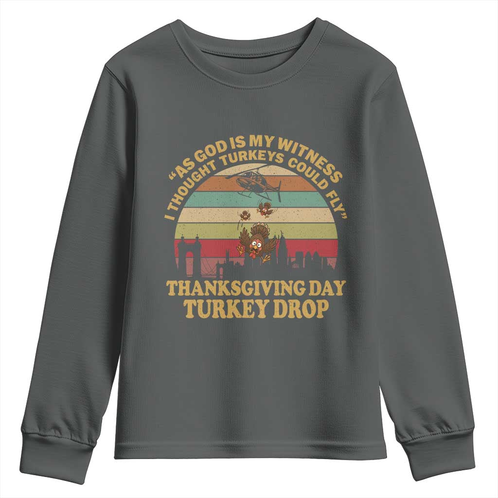 Funny Thanksgiving Day Turkey Drop Youth Sweatshirt As God Is My Witness I Thought Turkeys Could Fly Vintage Retro TS11 Dark Heather Print Your Wear