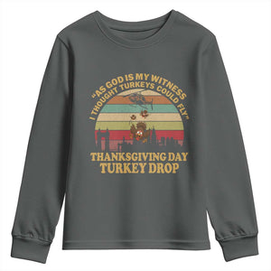 Funny Thanksgiving Day Turkey Drop Youth Sweatshirt As God Is My Witness I Thought Turkeys Could Fly Vintage Retro TS11 Dark Heather Print Your Wear
