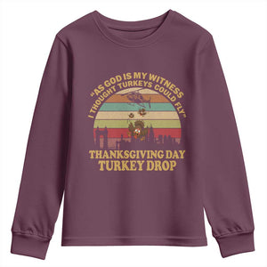 Funny Thanksgiving Day Turkey Drop Youth Sweatshirt As God Is My Witness I Thought Turkeys Could Fly Vintage Retro TS11 Maroon Print Your Wear