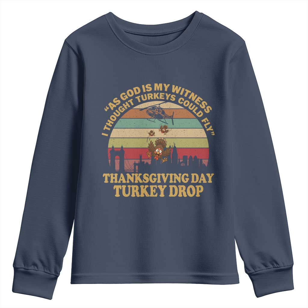 Funny Thanksgiving Day Turkey Drop Youth Sweatshirt As God Is My Witness I Thought Turkeys Could Fly Vintage Retro TS11 Navy Print Your Wear