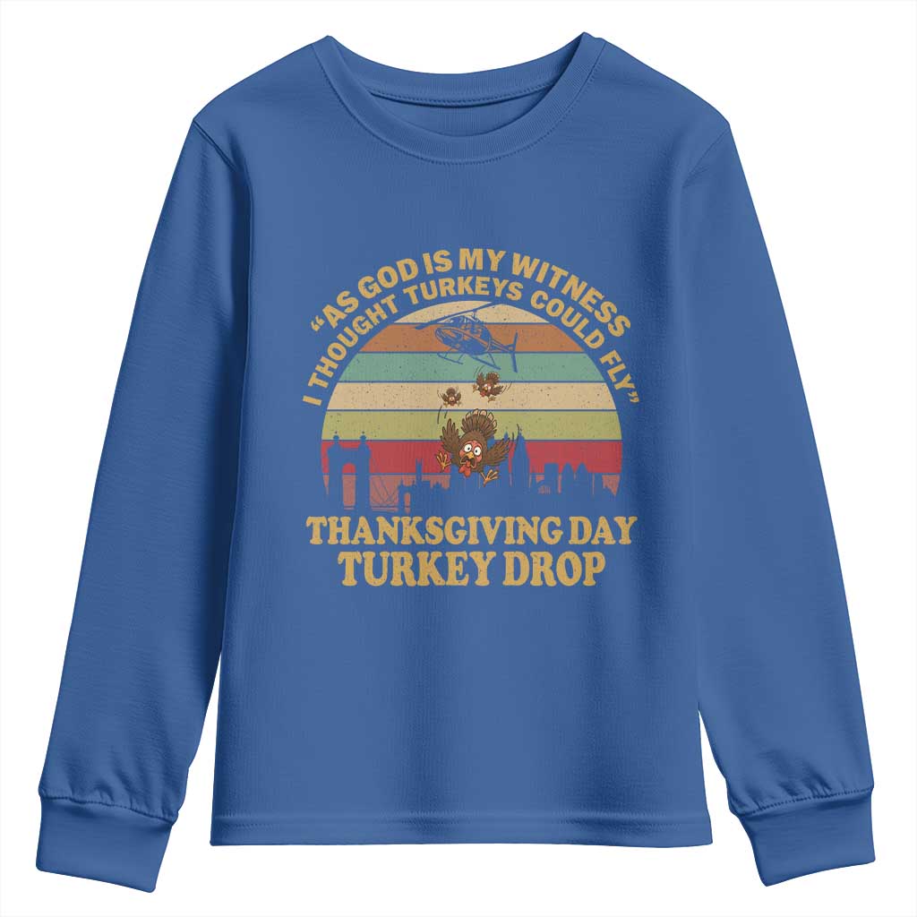 Funny Thanksgiving Day Turkey Drop Youth Sweatshirt As God Is My Witness I Thought Turkeys Could Fly Vintage Retro TS11 Royal Blue Print Your Wear