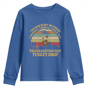 Funny Thanksgiving Day Turkey Drop Youth Sweatshirt As God Is My Witness I Thought Turkeys Could Fly Vintage Retro TS11 Royal Blue Print Your Wear