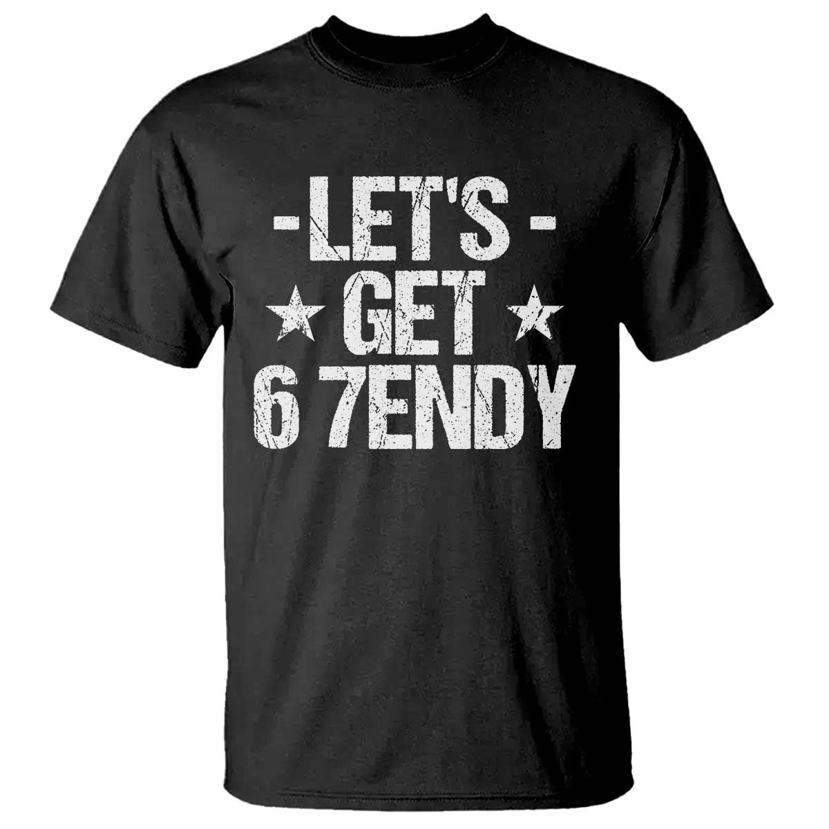 Lets Get Sendy 67 Six Seven Meme Alpha Slang T Shirt TS11 Black Print Your Wear
