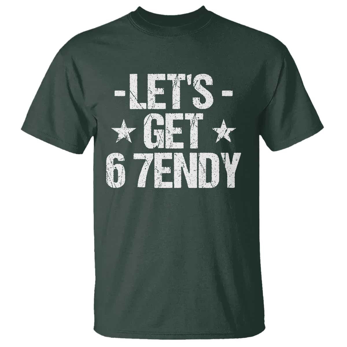 Lets Get Sendy 67 Six Seven Meme Alpha Slang T Shirt TS11 Dark Forest Green Print Your Wear
