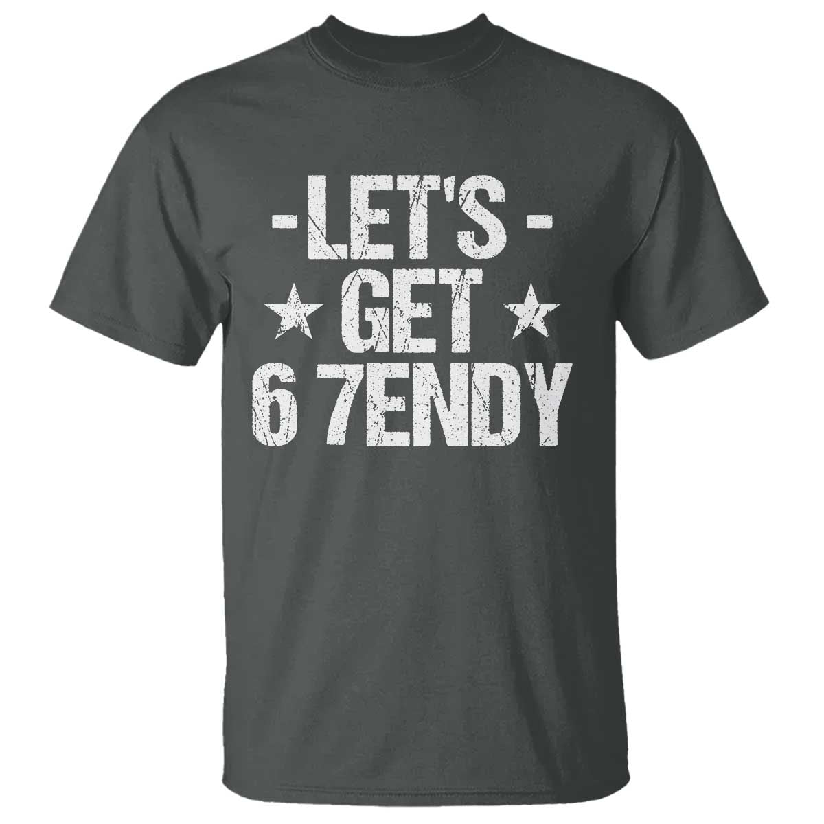 Lets Get Sendy 67 Six Seven Meme Alpha Slang T Shirt TS11 Dark Heather Print Your Wear
