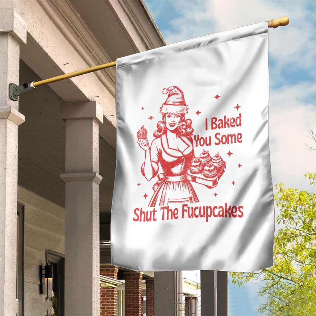 Funny Christmas Baking Garden Flag I Baked You Some Shut The Fucupcakes Vintage Santa Hat TS11 Print Your Wear