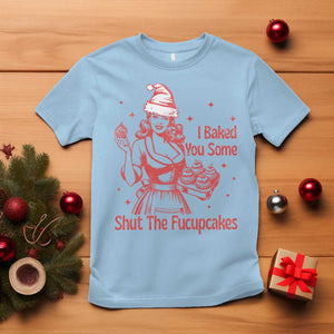 Funny Christmas Baking T Shirt I Baked You Some Shut The Fucupcakes Vintage Santa Hat TS11 Light Blue Print Your Wear