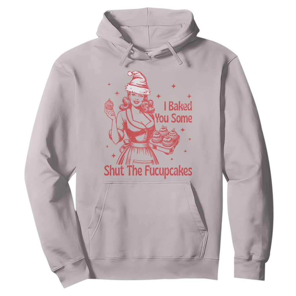 Funny Christmas Baking Hoodie I Baked You Some Shut The Fucupcakes Vintage Santa Hat TS11 Ice Gray Print Your Wear
