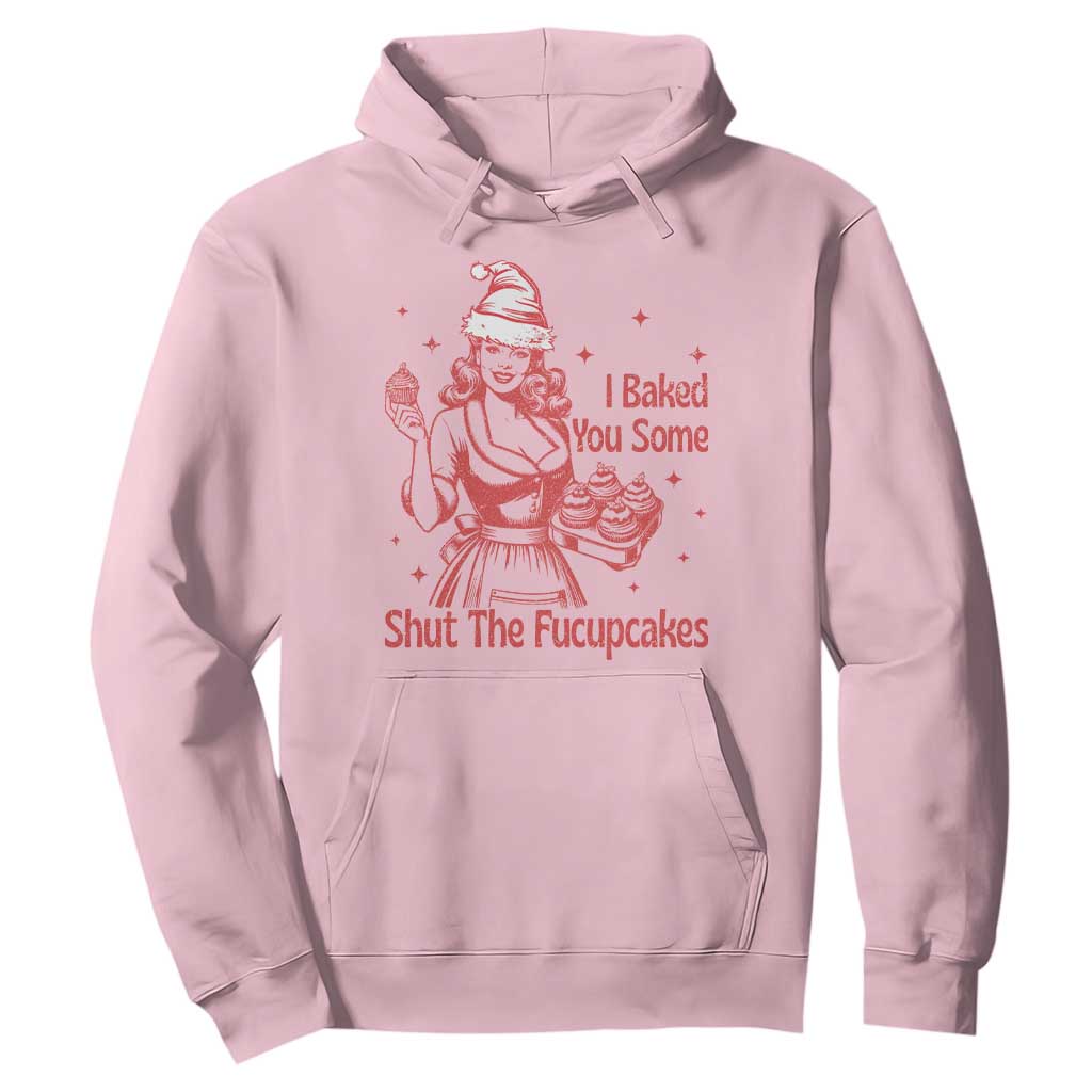 Funny Christmas Baking Hoodie I Baked You Some Shut The Fucupcakes Vintage Santa Hat TS11 Light Pink Print Your Wear