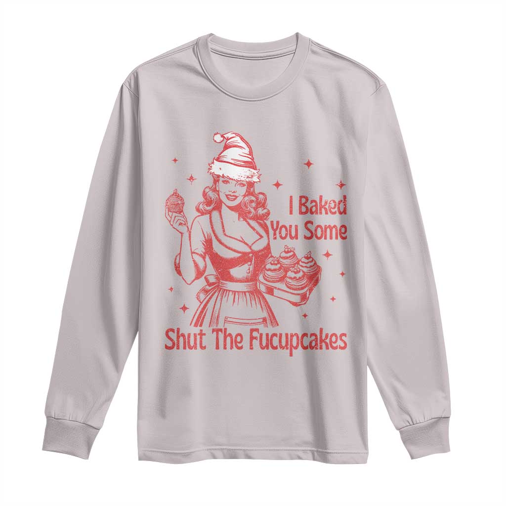Funny Christmas Baking Long Sleeve Shirt I Baked You Some Shut The Fucupcakes Vintage Santa Hat TS11 Ice Gray Print Your Wear