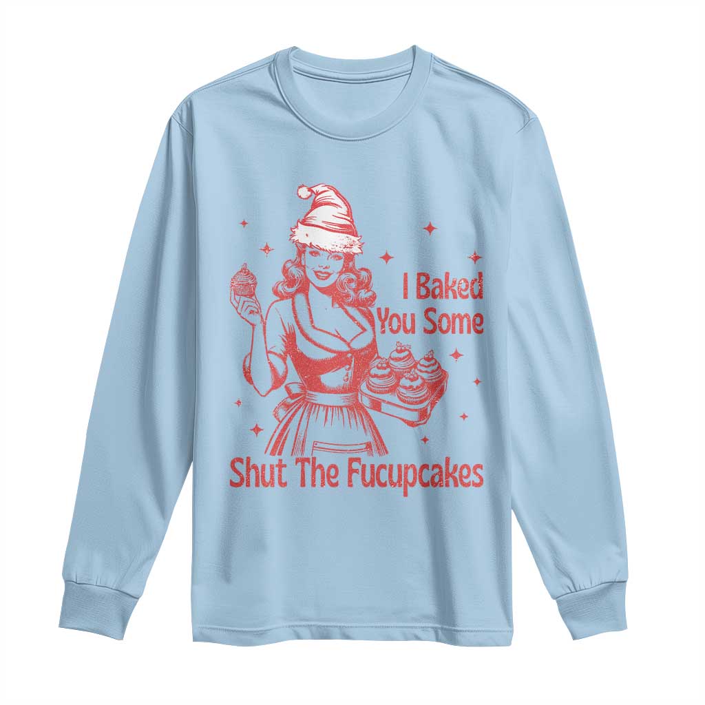 Funny Christmas Baking Long Sleeve Shirt I Baked You Some Shut The Fucupcakes Vintage Santa Hat TS11 Light Blue Print Your Wear