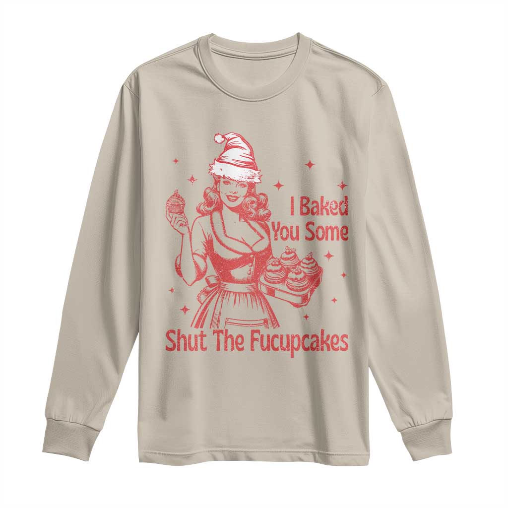 Funny Christmas Baking Long Sleeve Shirt I Baked You Some Shut The Fucupcakes Vintage Santa Hat TS11 Sand Print Your Wear