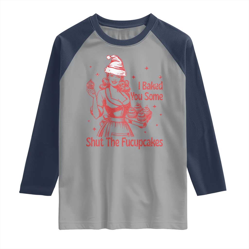 Funny Christmas Baking Raglan Shirt I Baked You Some Shut The Fucupcakes Vintage Santa Hat TS11 Sport Gray Navy Print Your Wear