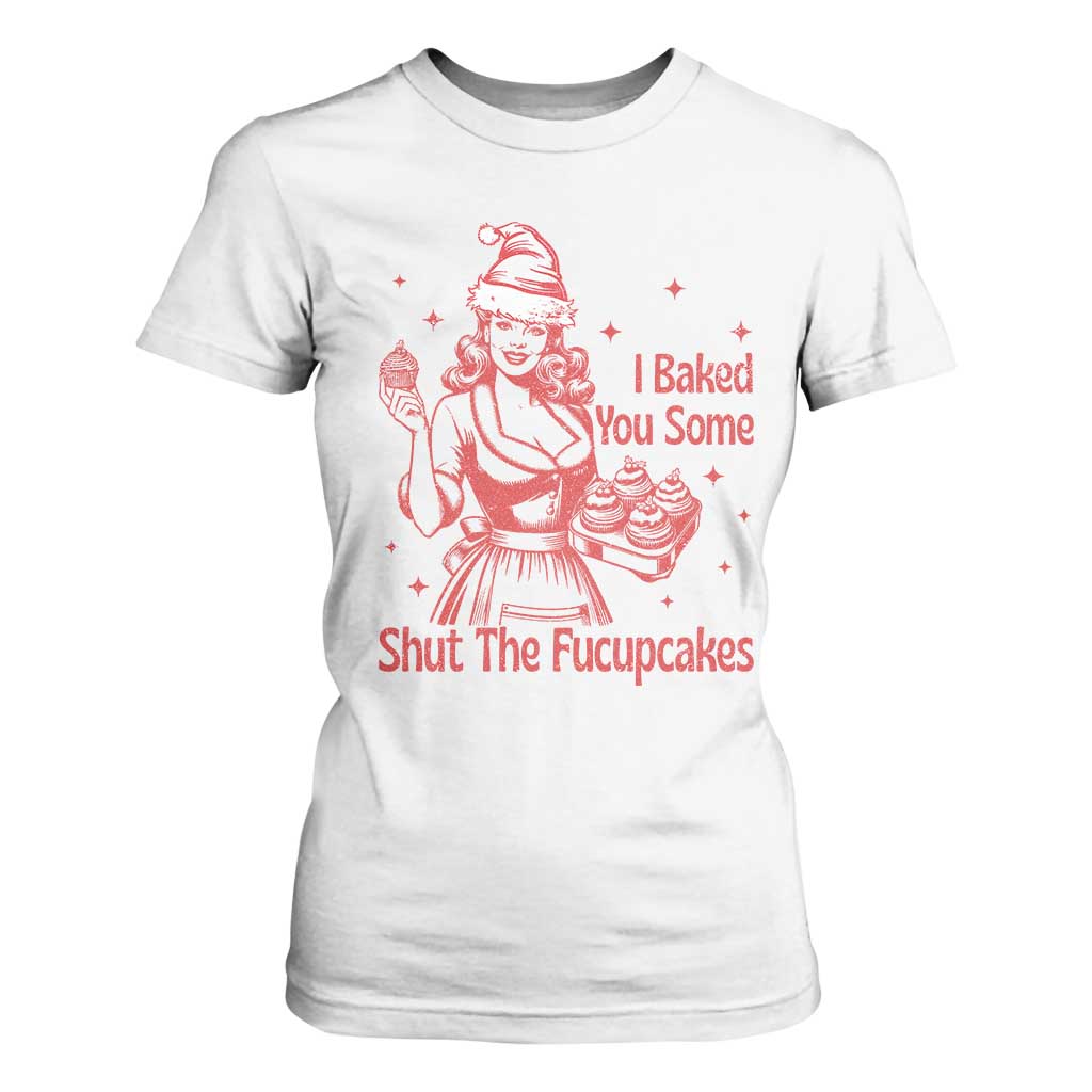 Funny Christmas Baking T Shirt For Women I Baked You Some Shut The Fucupcakes Vintage Santa Hat TS11 White Print Your Wear