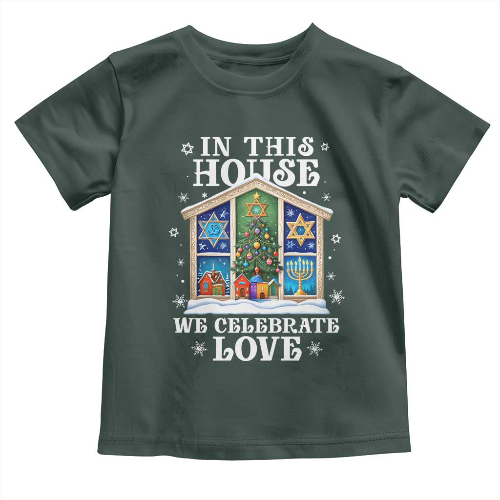 Funny Hanukkah Christmas Toddler T Shirt In This House We Celebrate Love Chrismukkah TS11 Dark Forest Green Print Your Wear