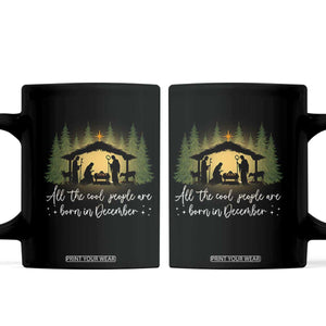 Christmas December Birthday Coffee Mug All The Cool People Are Born In December Christian Xmas TS11 Black Print Your Wear