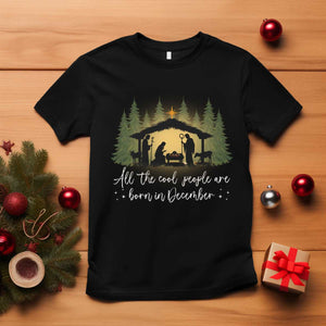 Christmas December Birthday T Shirt All The Cool People Are Born In December Christian Xmas TS11 Black Print Your Wear