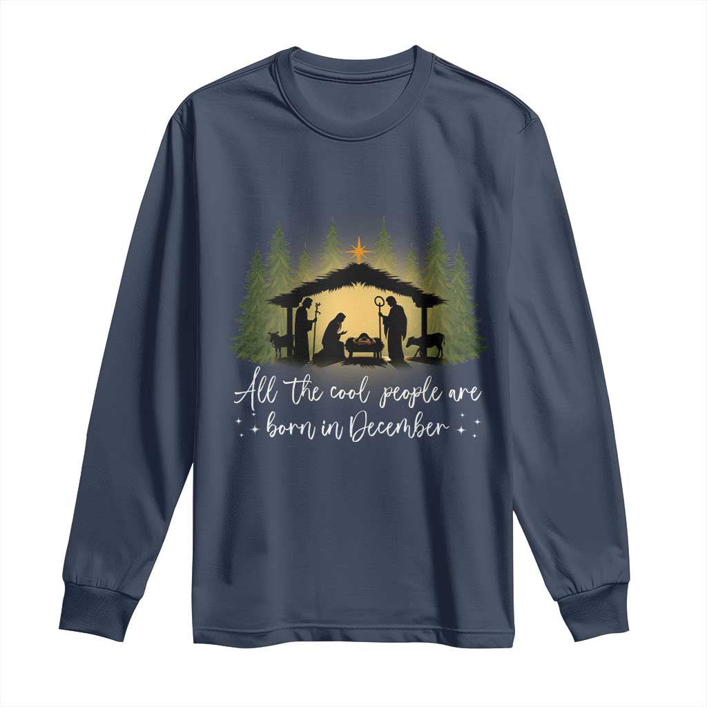 Christmas December Birthday Long Sleeve Shirt All The Cool People Are Born In December Christian Xmas TS11 Navy Print Your Wear