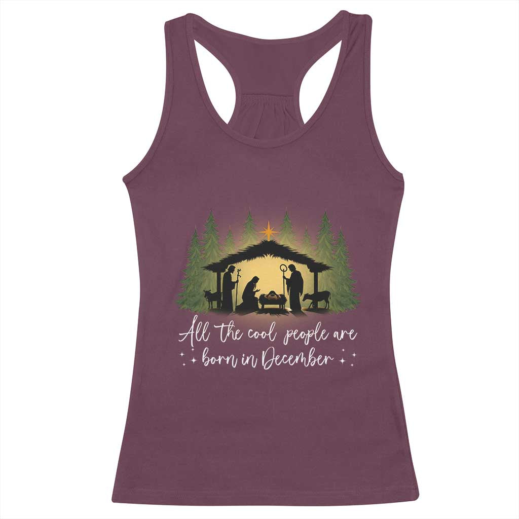 Christmas December Birthday Racerback Tank Top All The Cool People Are Born In December Christian Xmas TS11 Maroon Print Your Wear