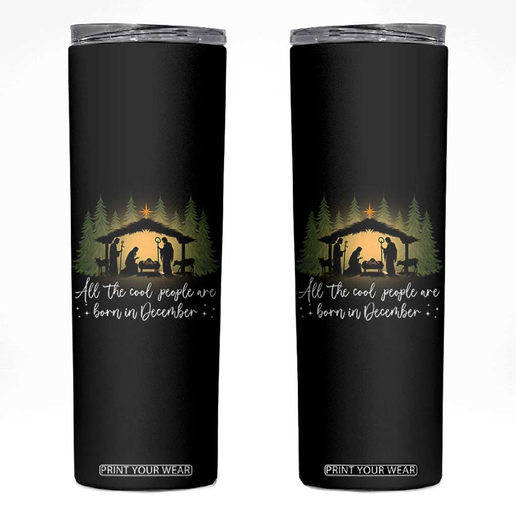 Christmas December Birthday Skinny Tumbler All The Cool People Are Born In December Christian Xmas TS11 Black Print Your Wear