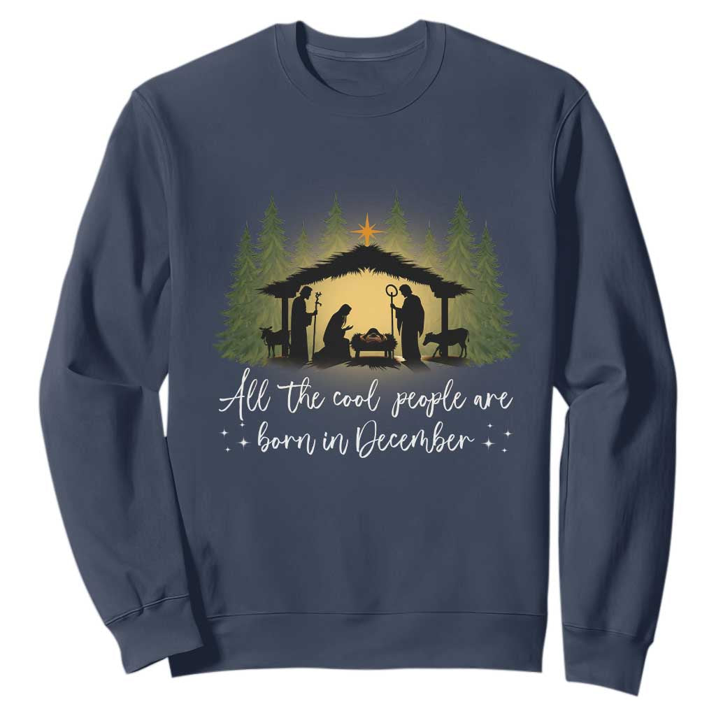 Christmas December Birthday Sweatshirt All The Cool People Are Born In December Christian Xmas TS11 Navy Print Your Wear