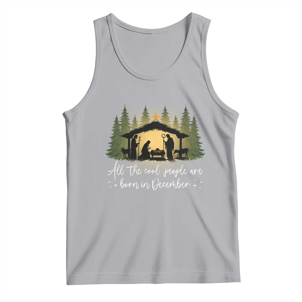 Christmas December Birthday Tank Top All The Cool People Are Born In December Christian Xmas - Print Your Wear