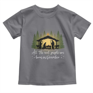 Christmas December Birthday Toddler T Shirt All The Cool People Are Born In December Christian Xmas TS11 Charcoal Print Your Wear
