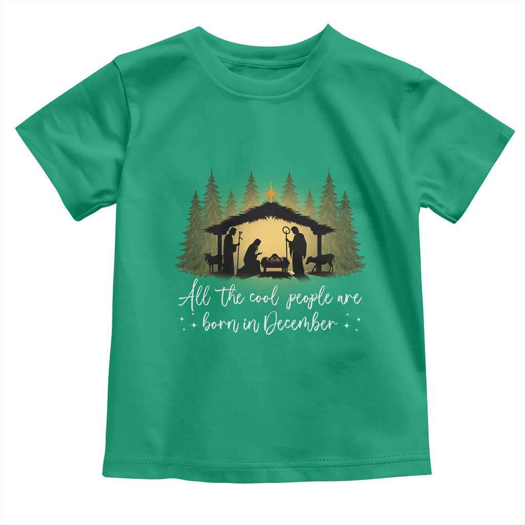 Christmas December Birthday Toddler T Shirt All The Cool People Are Born In December Christian Xmas TS11 Irish Green Print Your Wear
