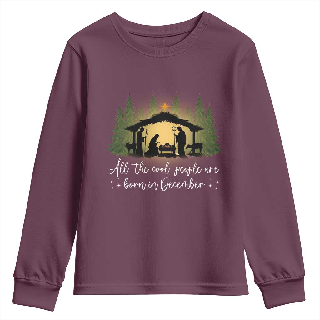 Christmas December Birthday Youth Sweatshirt All The Cool People Are Born In December Christian Xmas TS11 Maroon Print Your Wear