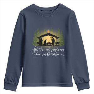 Christmas December Birthday Youth Sweatshirt All The Cool People Are Born In December Christian Xmas TS11 Navy Print Your Wear
