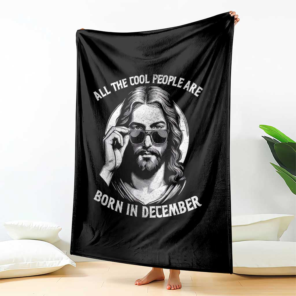 All The Cool People Are Born In December Throw Blanket Funny Christmas December Birthday Jesus TS11 Print Your Wear