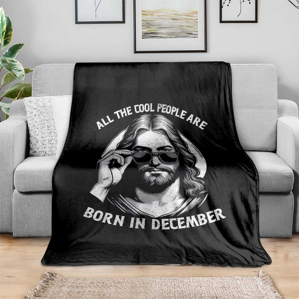 All The Cool People Are Born In December Throw Blanket Funny Christmas December Birthday Jesus TS11 Print Your Wear