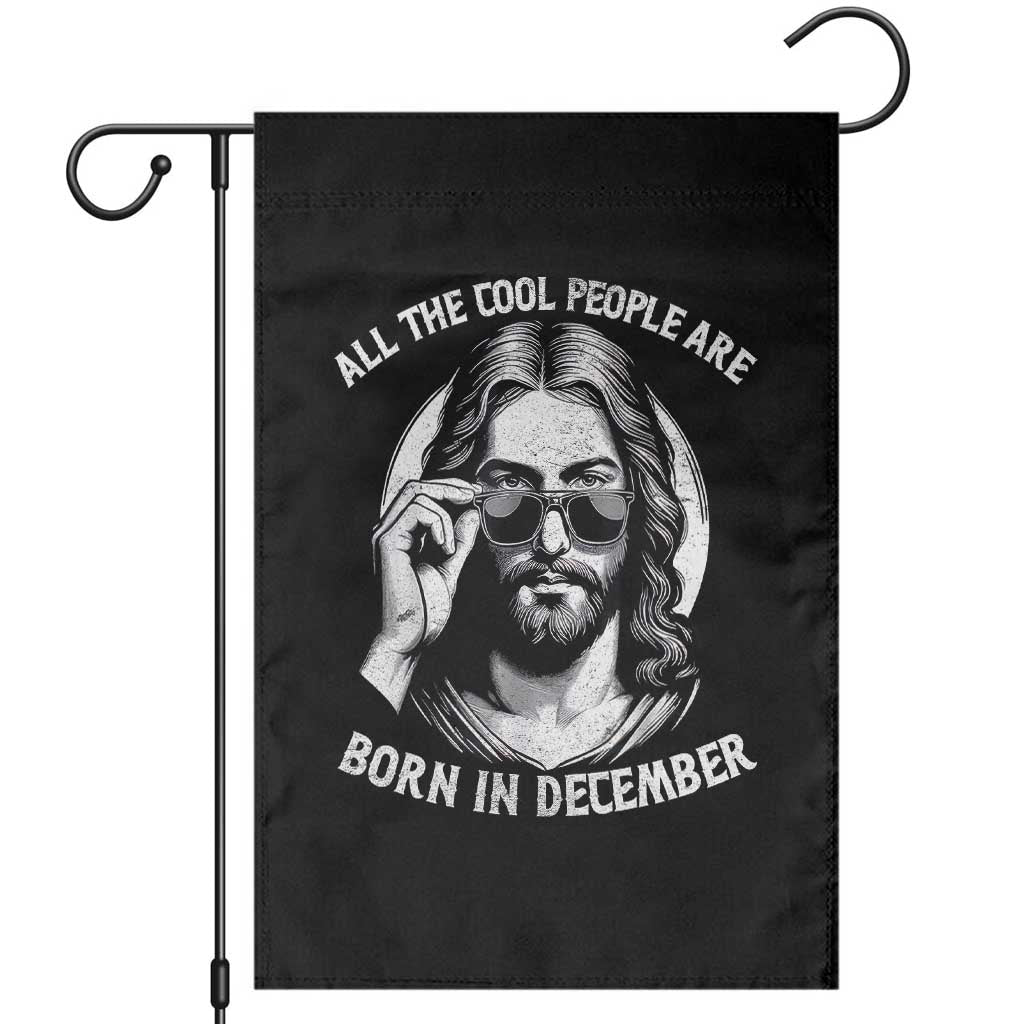 All The Cool People Are Born In December Garden Flag Funny Christmas December Birthday Jesus TS11 Black Print Your Wear