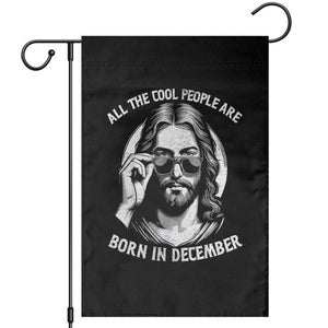 All The Cool People Are Born In December Garden Flag Funny Christmas December Birthday Jesus TS11 Black Print Your Wear