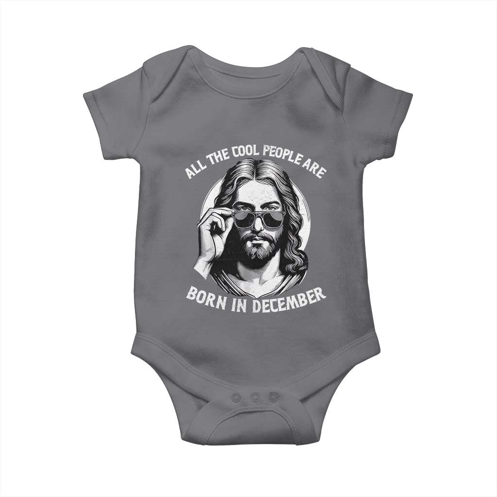 All The Cool People Are Born In December Baby Onesie Funny Christmas December Birthday Jesus TS11 Charcoal Print Your Wear