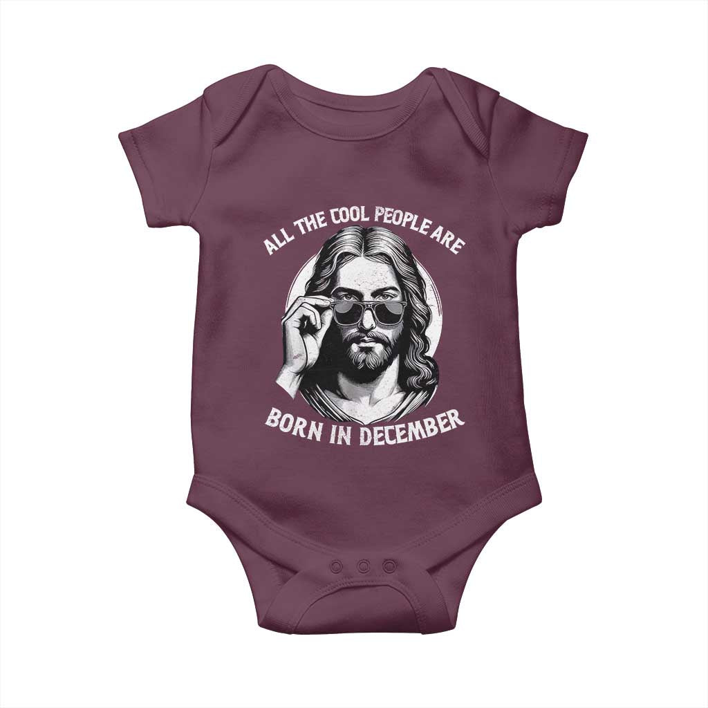 All The Cool People Are Born In December Baby Onesie Funny Christmas December Birthday Jesus TS11 Maroon Print Your Wear