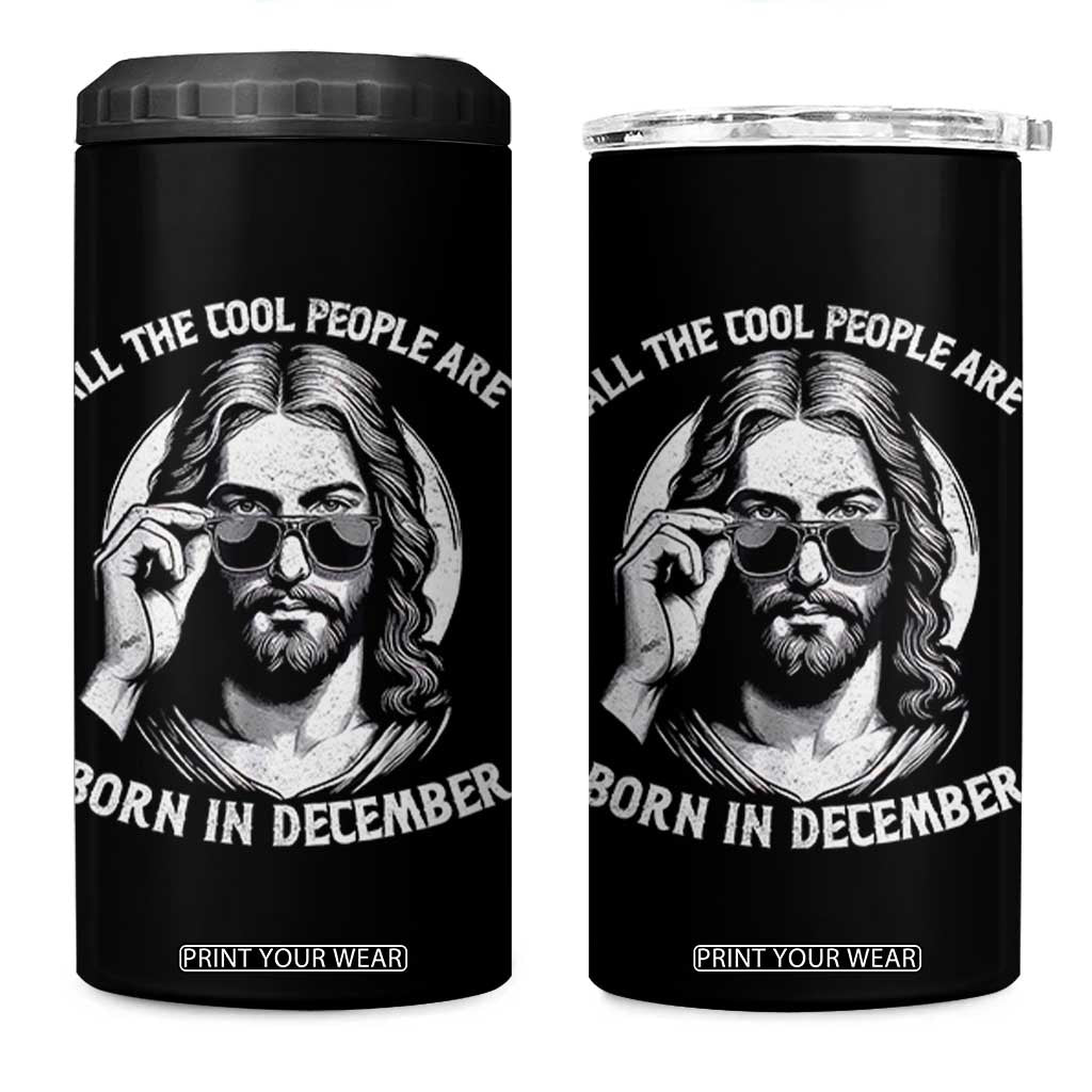 All The Cool People Are Born In December 4 in 1 Can Cooler Tumbler Funny Christmas December Birthday Jesus TS11 One Size: 16 oz Black Print Your Wear