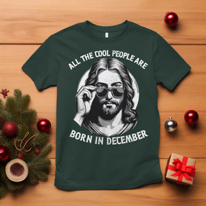 All The Cool People Are Born In December T Shirt Funny Christmas December Birthday Jesus TS11 Dark Forest Green Print Your Wear