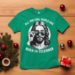 All The Cool People Are Born In December T Shirt Funny Christmas December Birthday Jesus TS11 Irish Green Print Your Wear