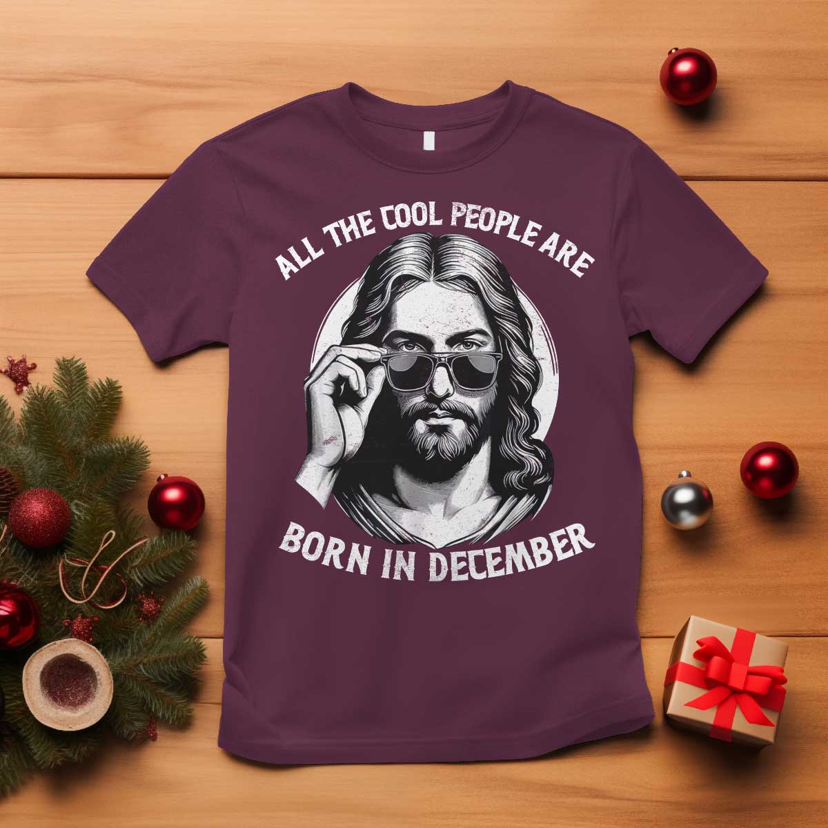 All The Cool People Are Born In December T Shirt Funny Christmas December Birthday Jesus TS11 Maroon Print Your Wear