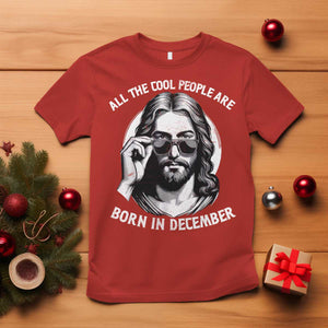 All The Cool People Are Born In December T Shirt Funny Christmas December Birthday Jesus TS11 Red Print Your Wear