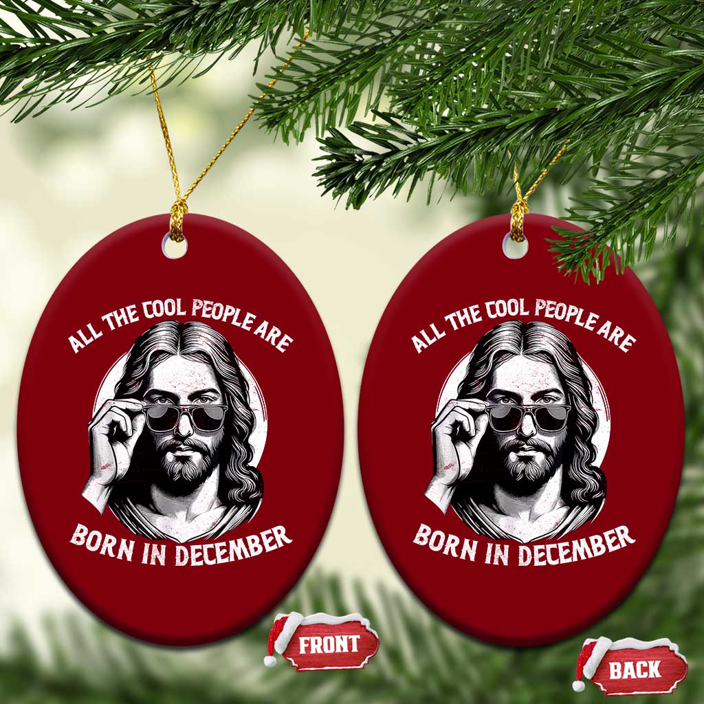 All The Cool People Are Born In December Ceramic Ornament Funny Christmas December Birthday Jesus TS11 Print Your Wear
