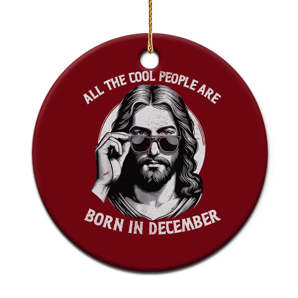 All The Cool People Are Born In December Ceramic Ornament Funny Christmas December Birthday Jesus TS11 1pc Red Print Your Wear