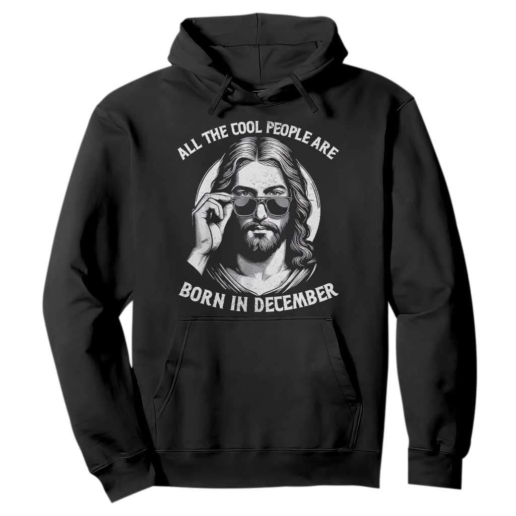 All The Cool People Are Born In December Hoodie Funny Christmas December Birthday Jesus TS11 Black Print Your Wear