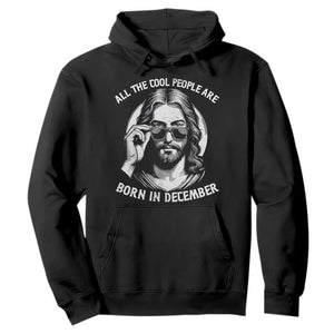 All The Cool People Are Born In December Hoodie Funny Christmas December Birthday Jesus TS11 Black Print Your Wear