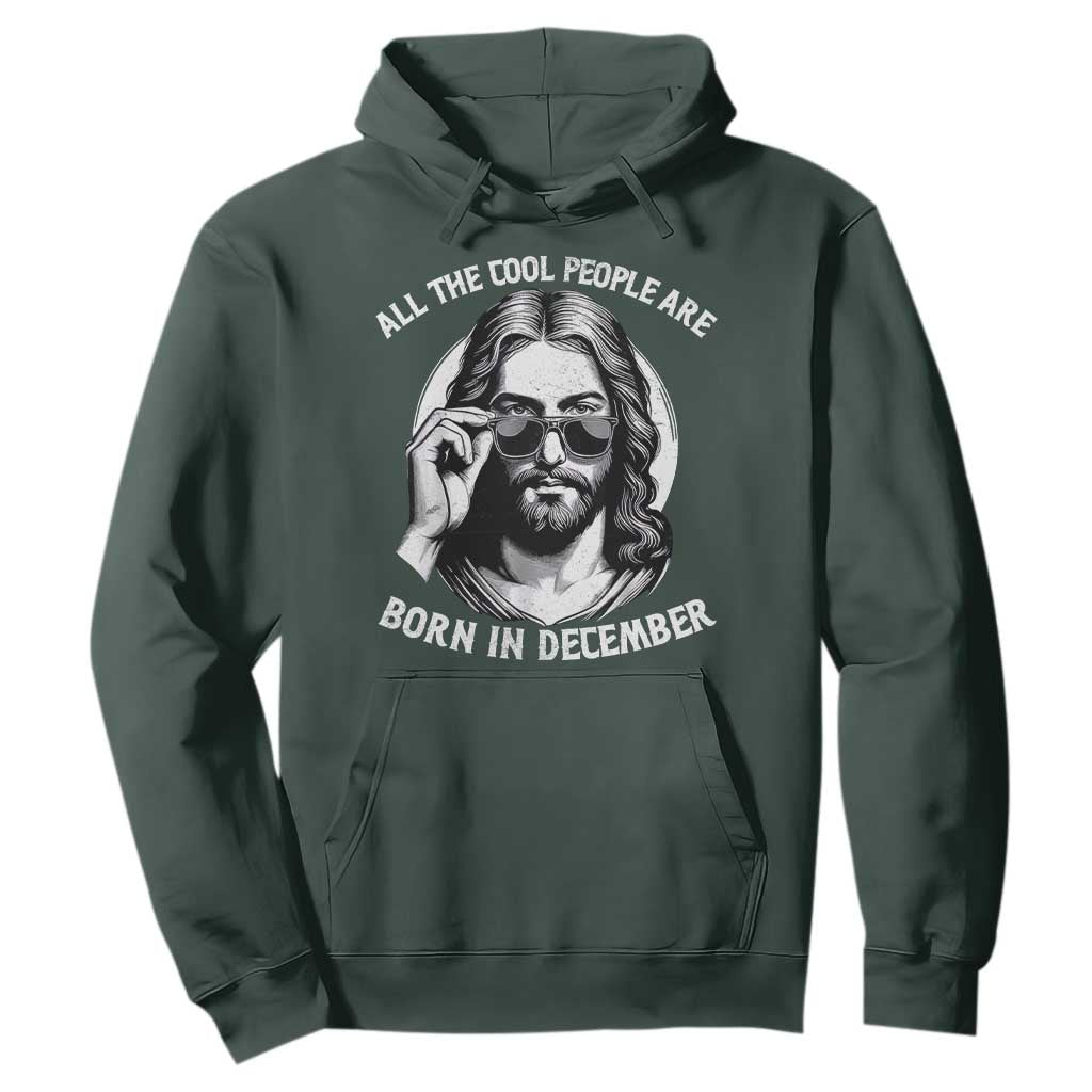 All The Cool People Are Born In December Hoodie Funny Christmas December Birthday Jesus TS11 Dark Forest Green Print Your Wear