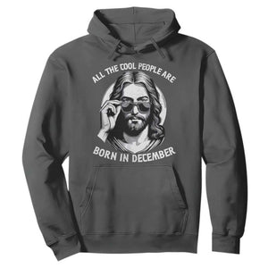 All The Cool People Are Born In December Hoodie Funny Christmas December Birthday Jesus TS11 Dark Heather Print Your Wear