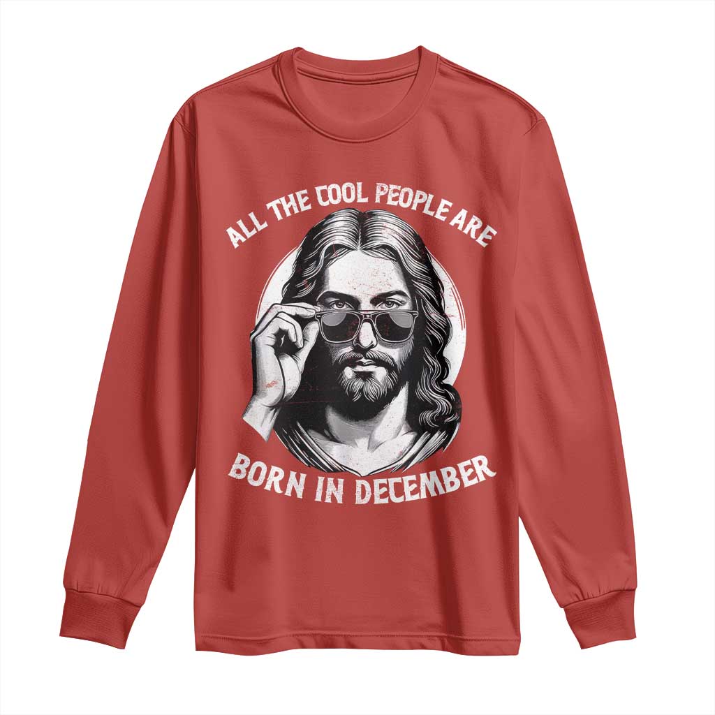 All The Cool People Are Born In December Long Sleeve Shirt Funny Christmas December Birthday Jesus TS11 Red Print Your Wear