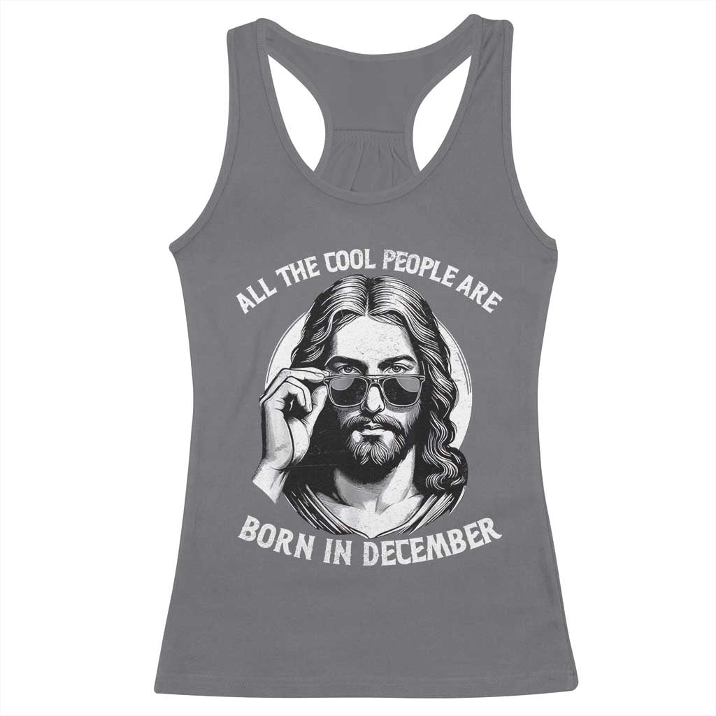All The Cool People Are Born In December Racerback Tank Top Funny Christmas December Birthday Jesus - Print Your Wear