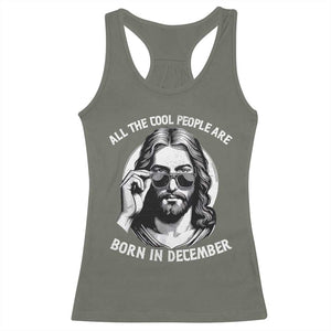 All The Cool People Are Born In December Racerback Tank Top Funny Christmas December Birthday Jesus TS11 Military Green Print Your Wear